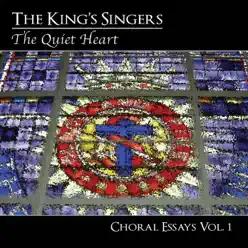 Choral Essays, Vol. 1: The Quiet Heart - King's Singers Choral Essays, Vol. 1: The Quiet Heart - King's Singers