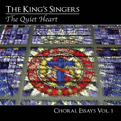 Choral Essays, Vol. 1: The Quiet Heart - King's Singers