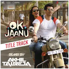 Ok Jaanu (Remix By DJ Akhil Talreja) - Single by A.R. Rahman, Srinidhi Venkatesh & DJ Akhil Talreja album reviews, ratings, credits