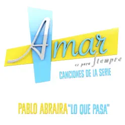 Lo Que Pasa (Música de la Serie ”Amar Es para Siempre”) - Single - Pablo Abraira Lo Que Pasa (Música de la Serie ”Amar Es para Siempre”) - Single - Pablo Abraira