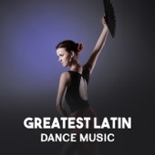 Greatest Latin Dance Music – Salsa, Cha Cha, Timba, Spanish Instrumental Songs, Rhythmic Moves artwork