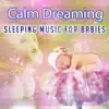Calm Dreaming: Sleeping Music for Babies - Soothing Nature Sounds & Lullabies, Nursery, Peaceful Piano Background for Relaxation, Natural White Noise to Help Newborn Sleep Deeply album lyrics, reviews, download