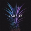 Leave Me - Single