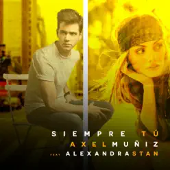 Siempre Tú (feat. Alexandra Stan) - Single - Axel Muñiz