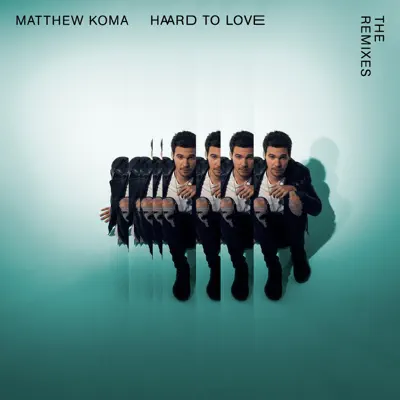 Hard to Love (The Remixes) - EP - Matthew Koma