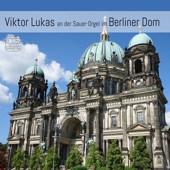 Viktor Lukas an der Sauer-Orgel im Berliner Dom (Live) artwork