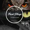 F**k Sleep (feat. Tye Henney & IB Trizzy) - Single album lyrics, reviews, download