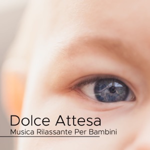 Dolce Attesa: Musica Rilassante Per Bambini