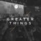 Greater Things (Live) [feat. John Dreher] artwork