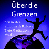 Über die Grenzen - Zen Garten Stressabbau Tiefe Meditation Emotionale Balance Musik mit Natur Instrumental New Age Geräusche - Various Artists