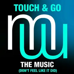 The Music (Don't Feel Like It Did) [Radio Edit] - Single - Touch & Go