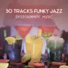 30 Tracks Funky Jazz – Entertainment Music, Instrumental Party Sounds, Collection of Jazz for Dance Night album lyrics, reviews, download