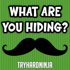 What Are You Hiding? - Single by TryHardNinja album reviews, ratings, credits