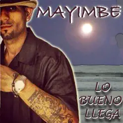 Lo Bueno Llega - Mayimbe