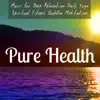 Pure Health - Music for Deep Relaxation Daily Yoga Spiritual Fitness Buddha Meditation with Nature New Age Soothing Sounds album lyrics, reviews, download