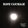 Have Courage - Single album lyrics, reviews, download
