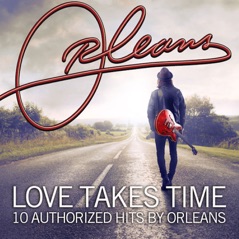 Love Takes Time 10 Authorized Hits by Orleans