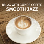 Relax with Cup of Coffee – Smooth Jazz, Soothing Sounds of Guitar, Piano, Accordion & Cello, Early Morning Jazz Relaxation artwork