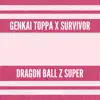 Genkai Toppa x Survivor (from "Dragon Ball Z Super") song lyrics