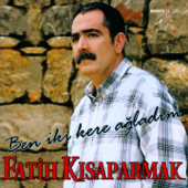 Ben İki Kere Ağladım - Fatih Kısaparmak