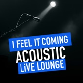 I Feel It Coming (Acoustic Live Lounge) artwork