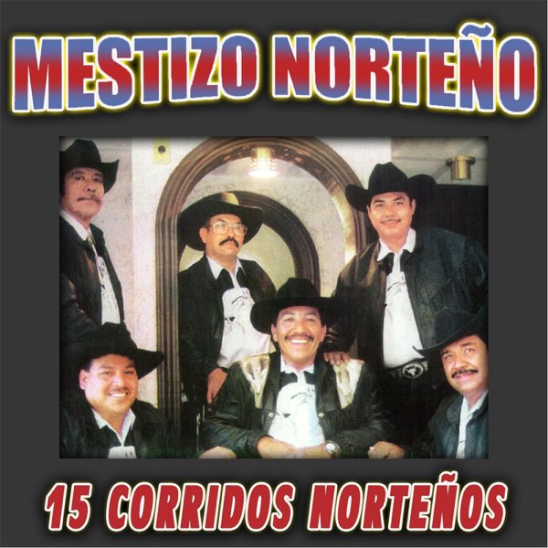 15 Corridos Norteños de Mestizo Norteño en Apple Music