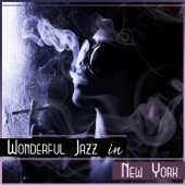 Wonderful Jazz in New York – Smooth Background Music for Restaurant, Cafe Lounge, Good Mood artwork