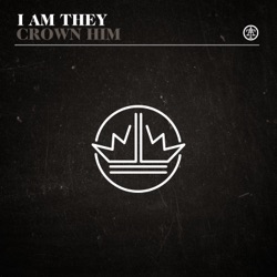 I Am They - Crown Him