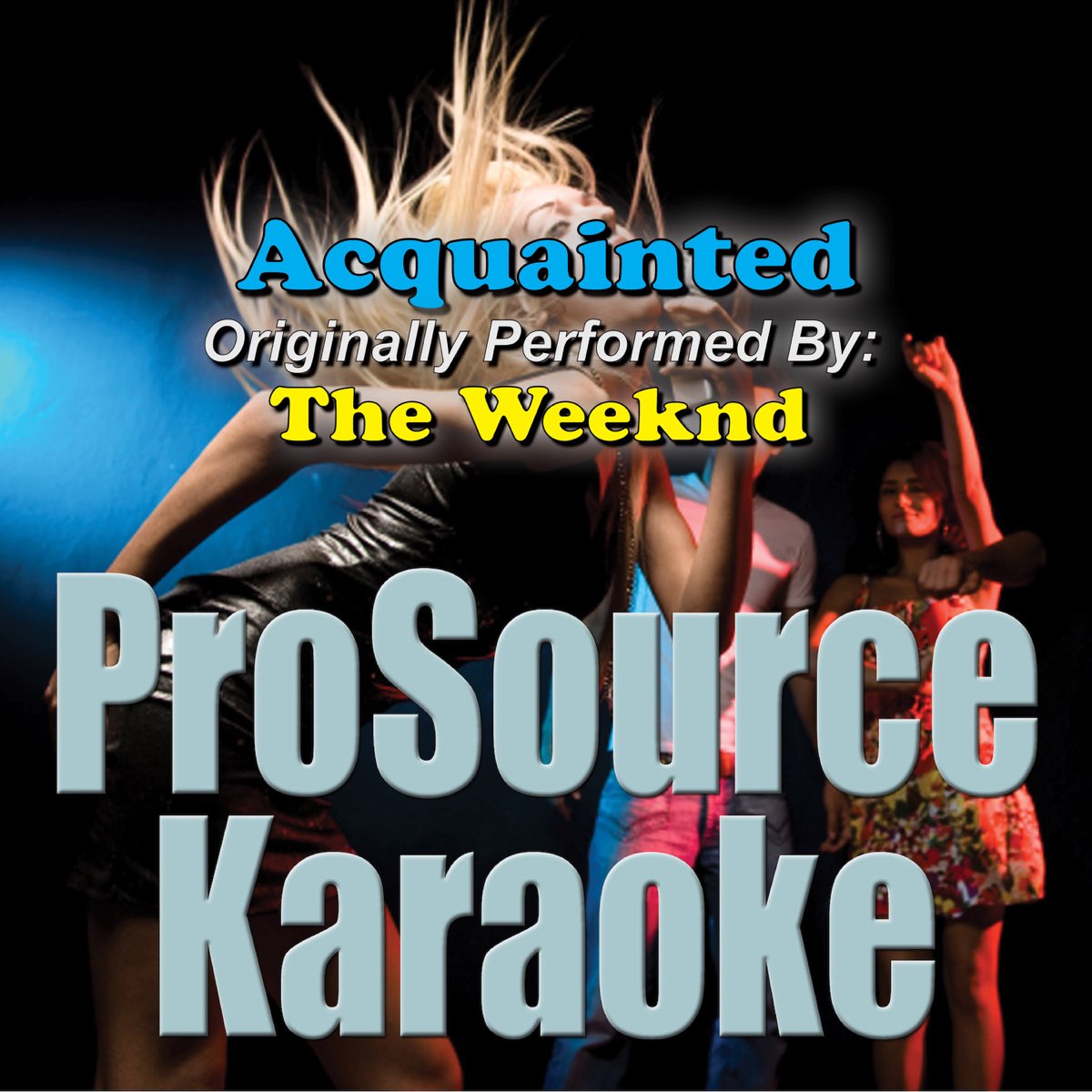 Acquainted Originally Performed By The Weeknd Karaoke Version Single By Prosource Karaoke Band On Apple Music