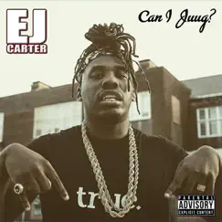 Can I Juug? - Single by E.J. Carter album reviews, ratings, credits