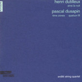 Henri Dutilleux: Ainsi la nuit - Pascal Dusapin: Time zones & Quatuor III - Arditti String Quartet