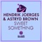 Sweet Something - Hendrik Joerges & Astryd Brown lyrics