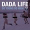 So Young so High (Tiësto Remix) - Dada Life lyrics