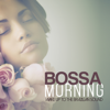 Bossa Morning Wake Up To the Brazilian Sound - Various Artists