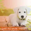 Quiet Pet Music Therapy: Songs for Your Dog, Cat or Other Home Pet, Gentle Animal Healing, Calming Sleep Lullaby, Peaceful & Happy Pets Without Anxiety album lyrics, reviews, download