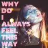 Why Do I Always Feel This Way - Single album lyrics, reviews, download