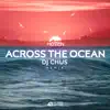 Stream & download Across the Ocean (DJ CHUS Remix)