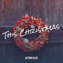 This Christmas - Single by Action Alexi album reviews, ratings, credits