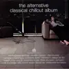 The Alternative Classical Chillout Album album lyrics, reviews, download