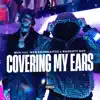 Covering My Ears (feat. Naughty Boy & wewantwraiths) - Single album lyrics, reviews, download