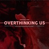 Overthinking Us - Single