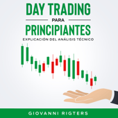 Day Trading Para Principiantes: Explicación Del Análisis Técnico - Giovanni Rigters