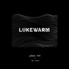 LUKEWARM - Single