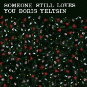 Someone Still Loves You Boris Yeltsin - I Am Warm & Powerful