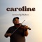 Caroline - Philip Bowen lyrics