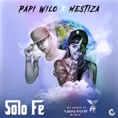 Solo Fe - Single by Papi Wilo, Mestiza & Boy Wonder CF album reviews, ratings, credits