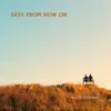 Easy From Now On - Single album lyrics, reviews, download