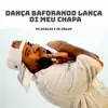 Dança Baforando Lança - Oi Meu Chapa - Single album lyrics, reviews, download
