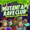 Stream & download Mutant Ape Rave Club (Mutants Are Insane) - Single