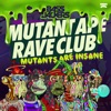 Mutant Ape Rave Club (Mutants Are Insane) - Single